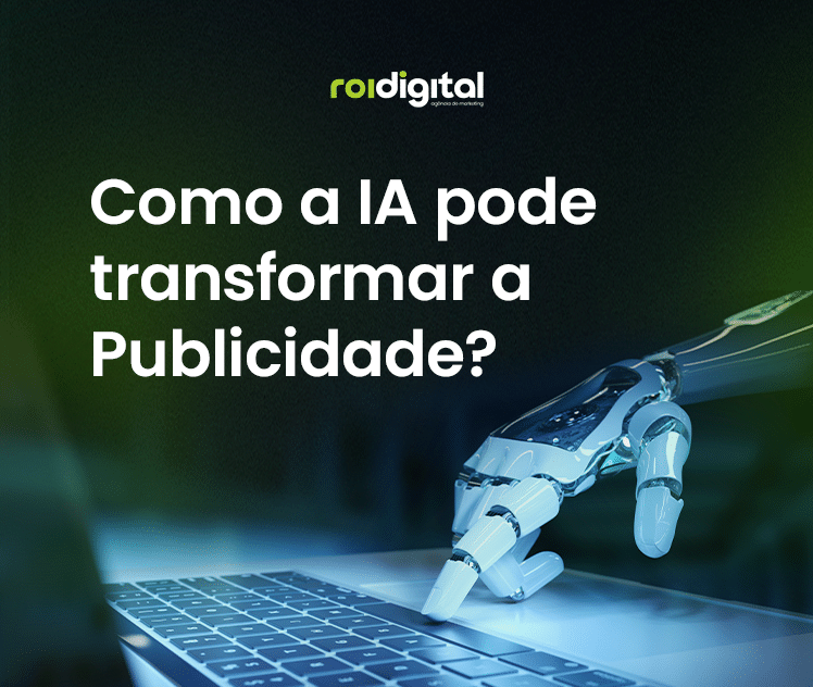 Blog - Post Como a IA pode transformar a Publicidade? - ROI Digital Agência de Marketing Digital em Londrina